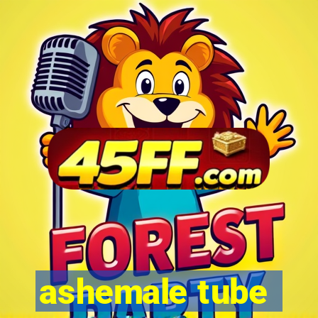 ashemale tube
